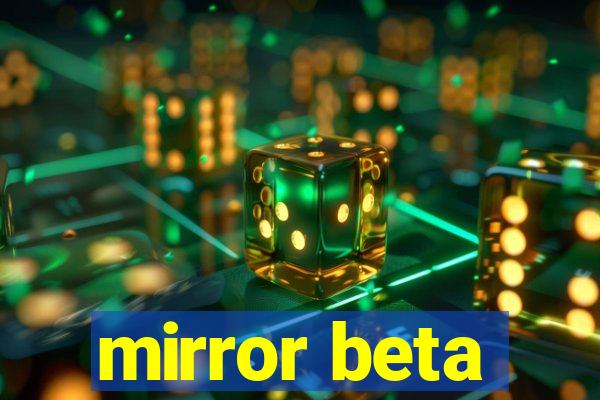 mirror beta